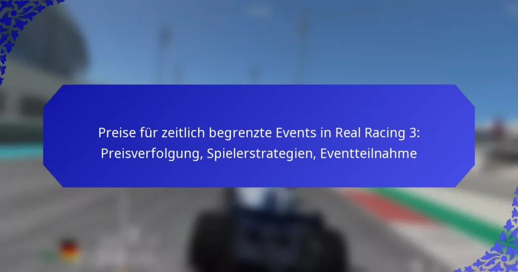 Preise für zeitlich begrenzte Events in Real Racing 3: Preisverfolgung, Spielerstrategien, Eventteilnahme