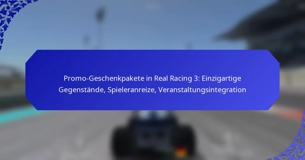 Promo-Geschenkpakete in Real Racing 3: Einzigartige Gegenstände, Spieleranreize, Veranstaltungsintegration