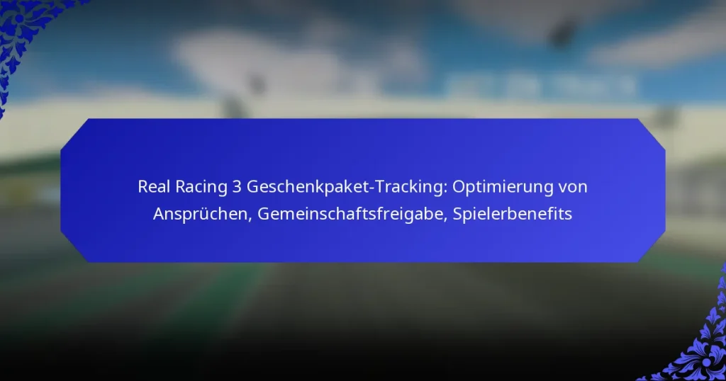 Real Racing 3 Geschenkpaket-Tracking: Optimierung von Ansprüchen, Gemeinschaftsfreigabe, Spielerbenefits
