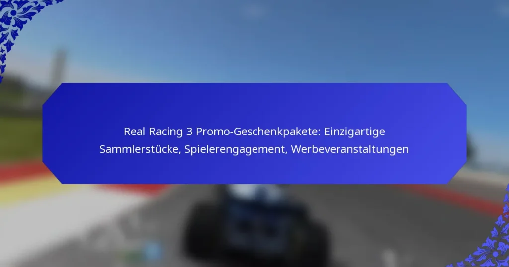 Real Racing 3 Promo-Geschenkpakete: Einzigartige Sammlerstücke, Spielerengagement, Werbeveranstaltungen