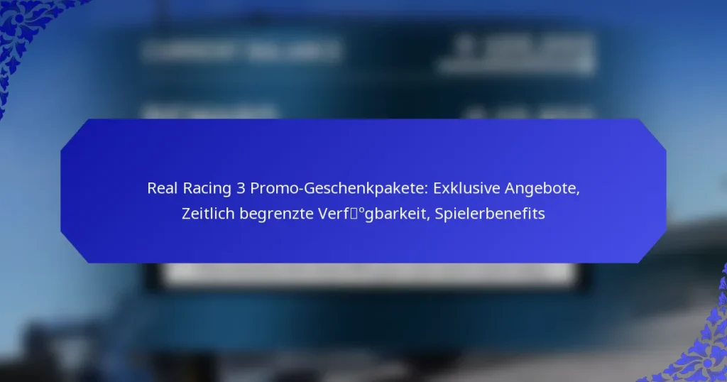 Real Racing 3 Promo-Geschenkpakete: Exklusive Angebote, Zeitlich begrenzte Verfügbarkeit, Spielerbenefits
