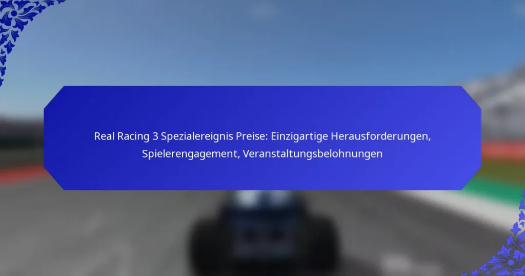 Real Racing 3 Spezialereignis Preise: Einzigartige Herausforderungen, Spielerengagement, Veranstaltungsbelohnungen