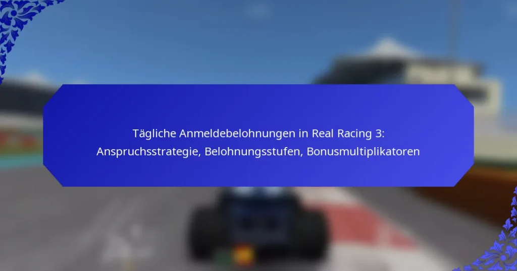 Tägliche Anmeldebelohnungen in Real Racing 3: Anspruchsstrategie, Belohnungsstufen, Bonusmultiplikatoren