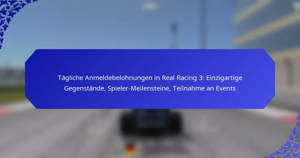Tägliche Anmeldebelohnungen in Real Racing 3: Einzigartige Gegenstände, Spieler-Meilensteine, Teilnahme an Events