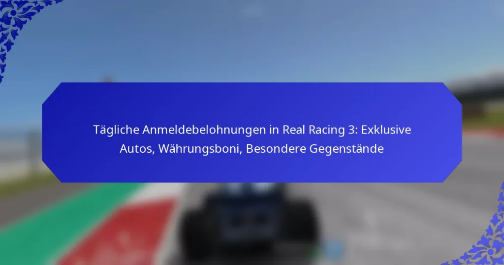Tägliche Anmeldebelohnungen in Real Racing 3: Exklusive Autos, Währungsboni, Besondere Gegenstände