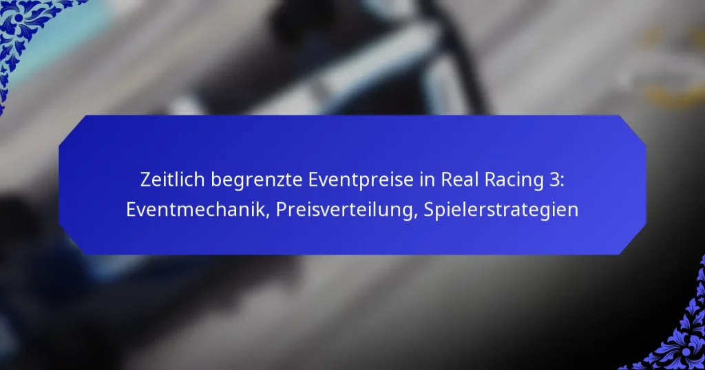 Zeitlich begrenzte Eventpreise in Real Racing 3: Eventmechanik, Preisverteilung, Spielerstrategien