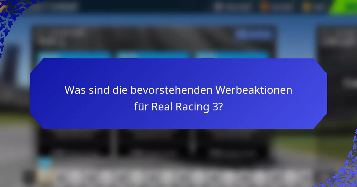 Was sind die bevorstehenden Werbeaktionen für Real Racing 3?