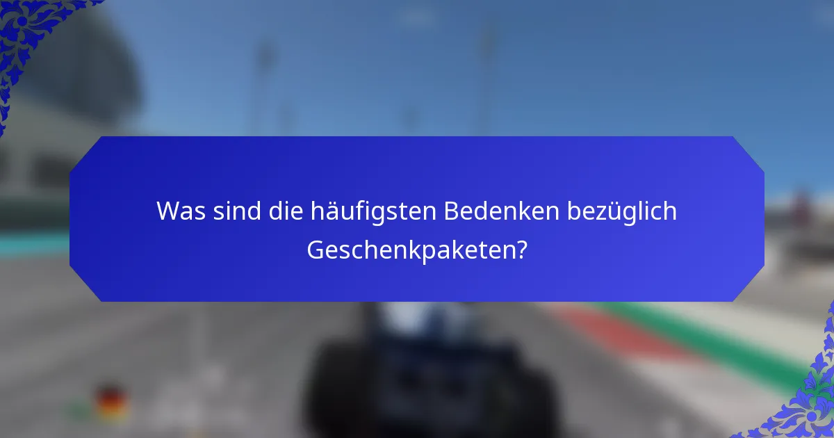 Was sind die häufigsten Bedenken bezüglich Geschenkpaketen?