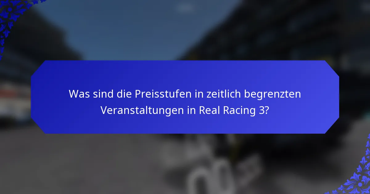 Was sind die Preisstufen in zeitlich begrenzten Veranstaltungen in Real Racing 3?