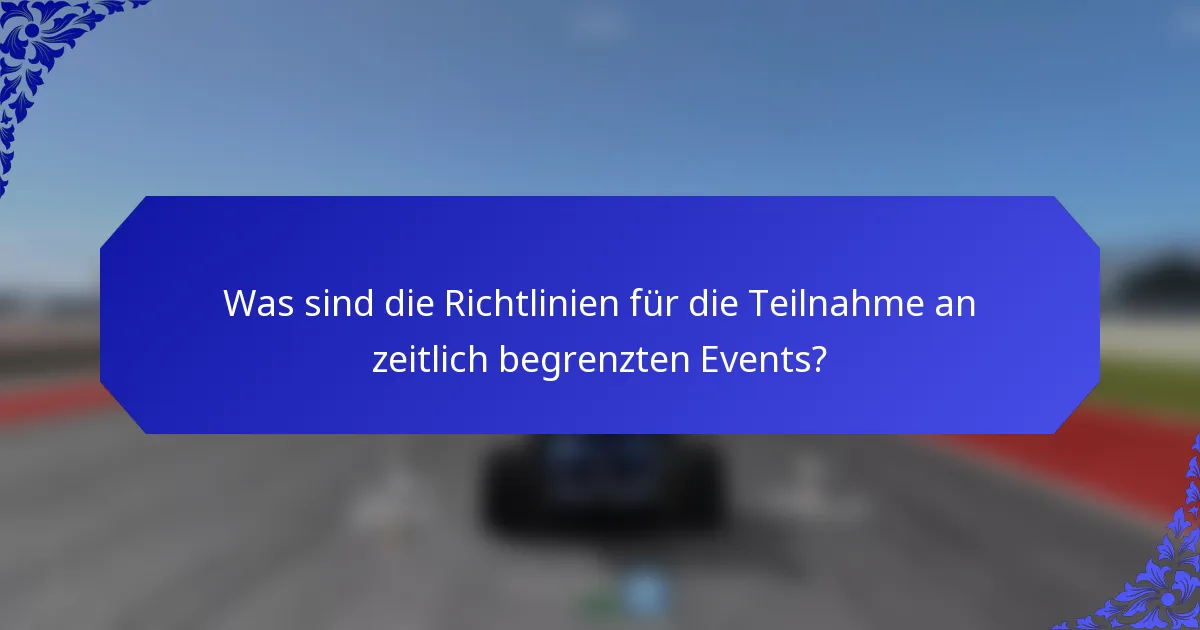 Was sind die Richtlinien für die Teilnahme an zeitlich begrenzten Events?