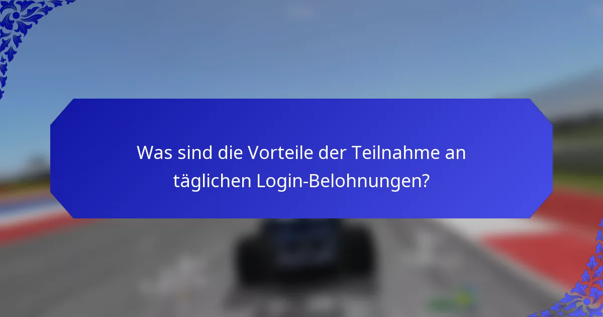 Was sind die Vorteile der Teilnahme an täglichen Login-Belohnungen?