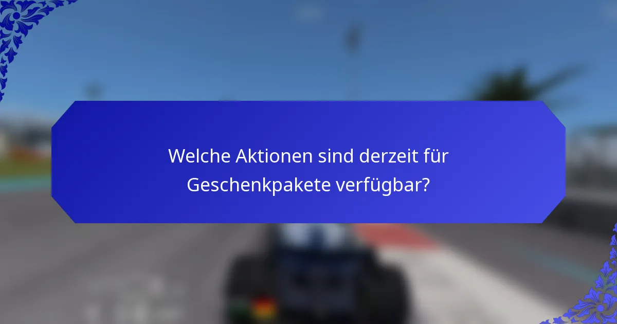 Welche Aktionen sind derzeit für Geschenkpakete verfügbar?