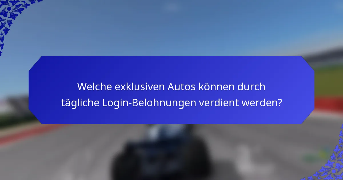 Welche exklusiven Autos können durch tägliche Login-Belohnungen verdient werden?