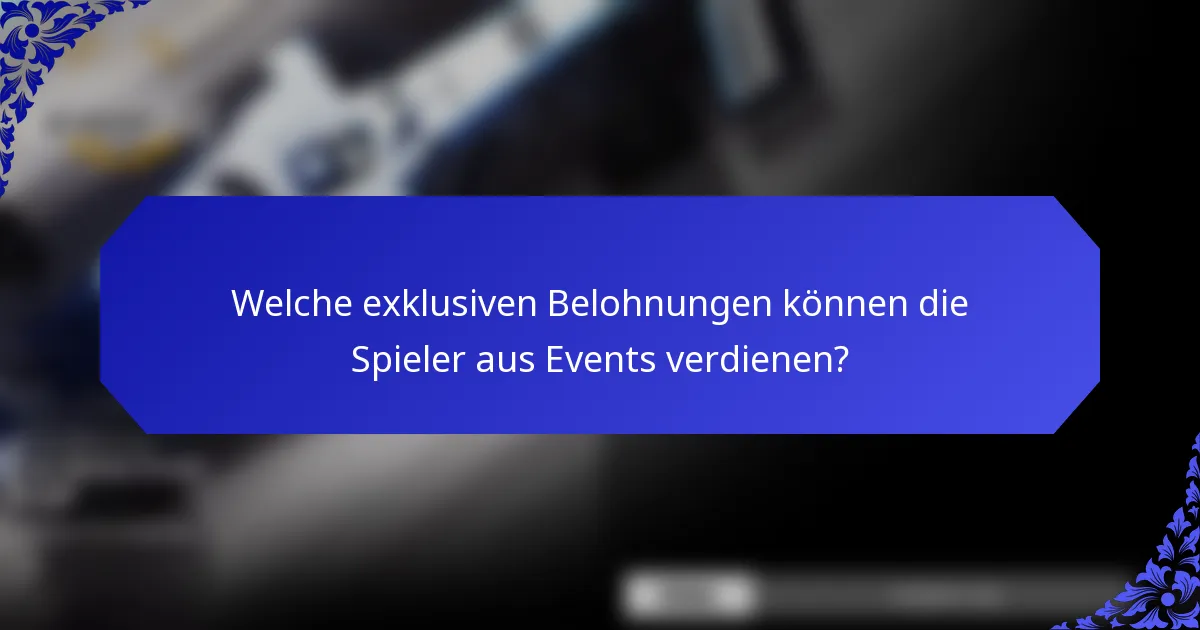 Welche exklusiven Belohnungen können die Spieler aus Events verdienen?