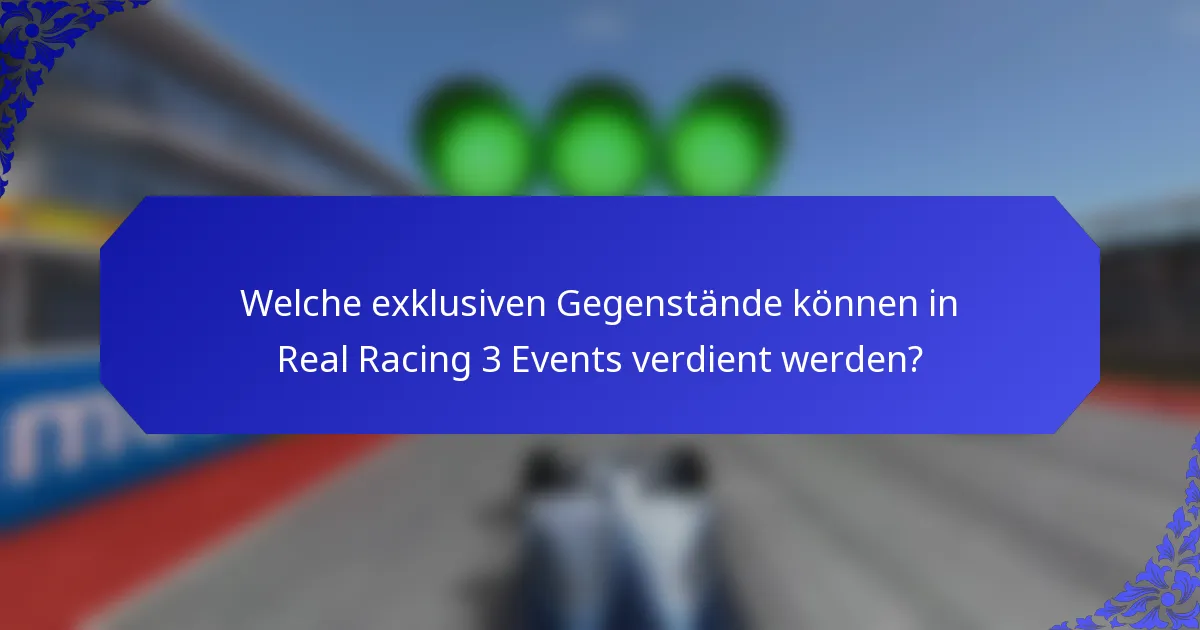 Welche exklusiven Gegenstände können in Real Racing 3 Events verdient werden?