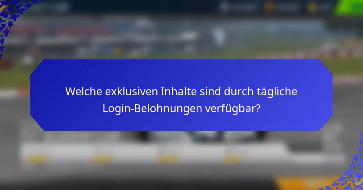 Welche exklusiven Inhalte sind durch tägliche Login-Belohnungen verfügbar?
