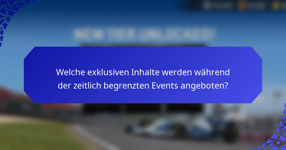 Welche exklusiven Inhalte werden während der zeitlich begrenzten Events angeboten?