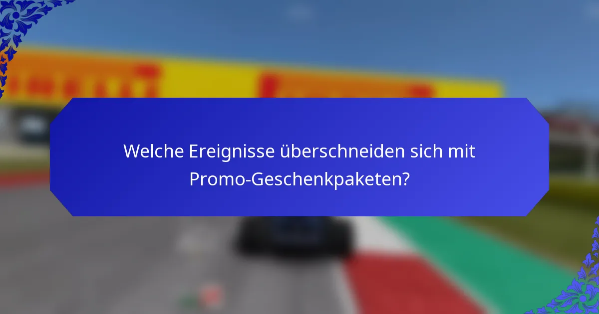 Welche Ereignisse überschneiden sich mit Promo-Geschenkpaketen?