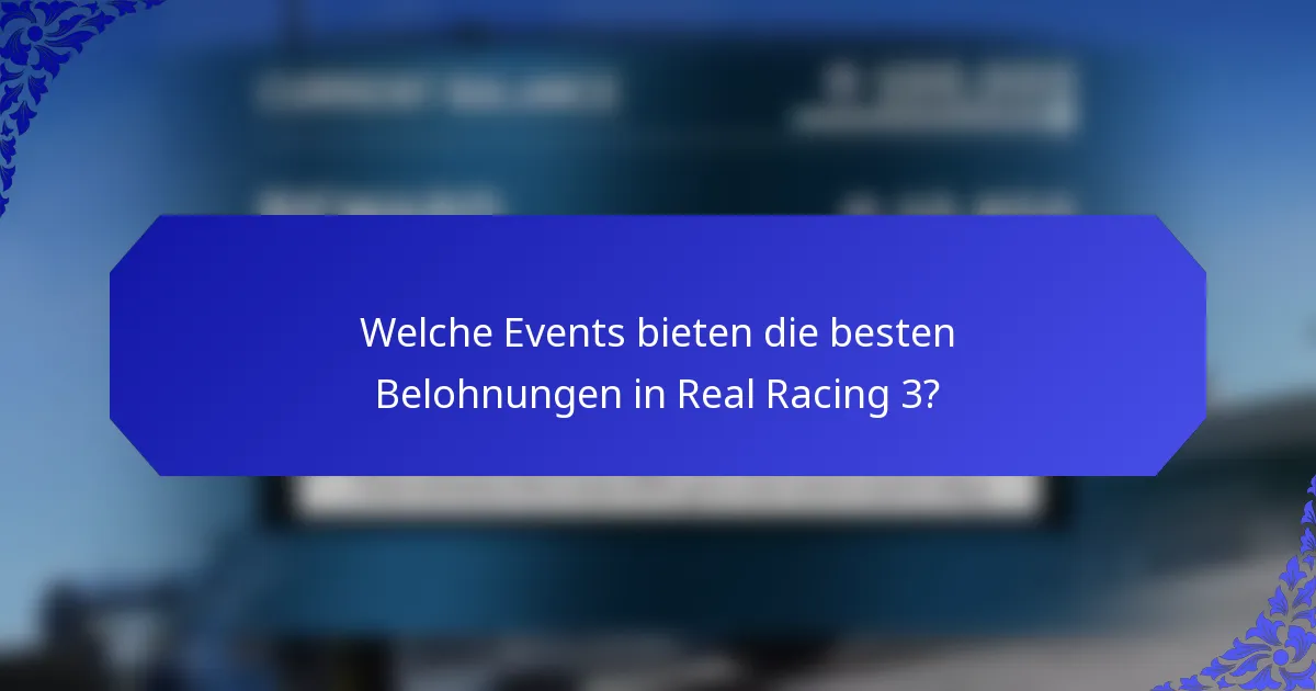 Welche Events bieten die besten Belohnungen in Real Racing 3?