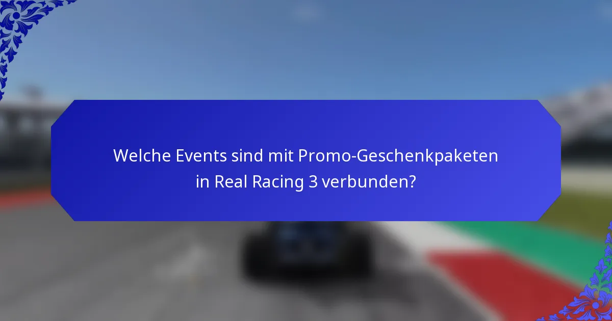 Welche Events sind mit Promo-Geschenkpaketen in Real Racing 3 verbunden?