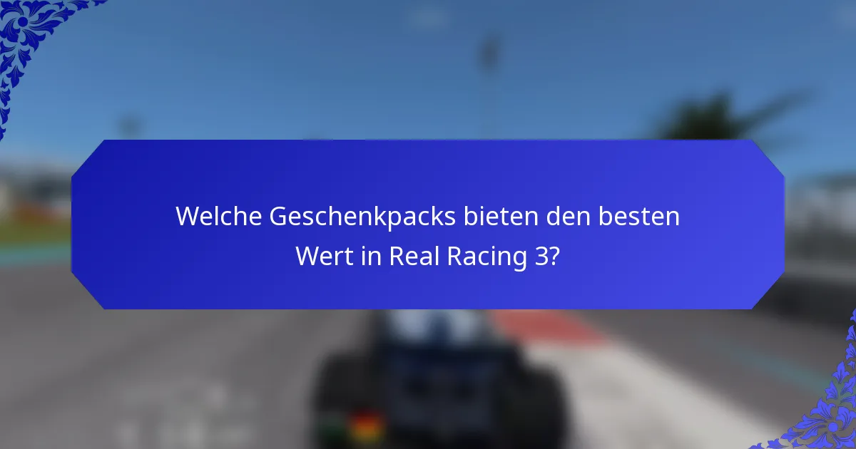 Welche Geschenkpacks bieten den besten Wert in Real Racing 3?