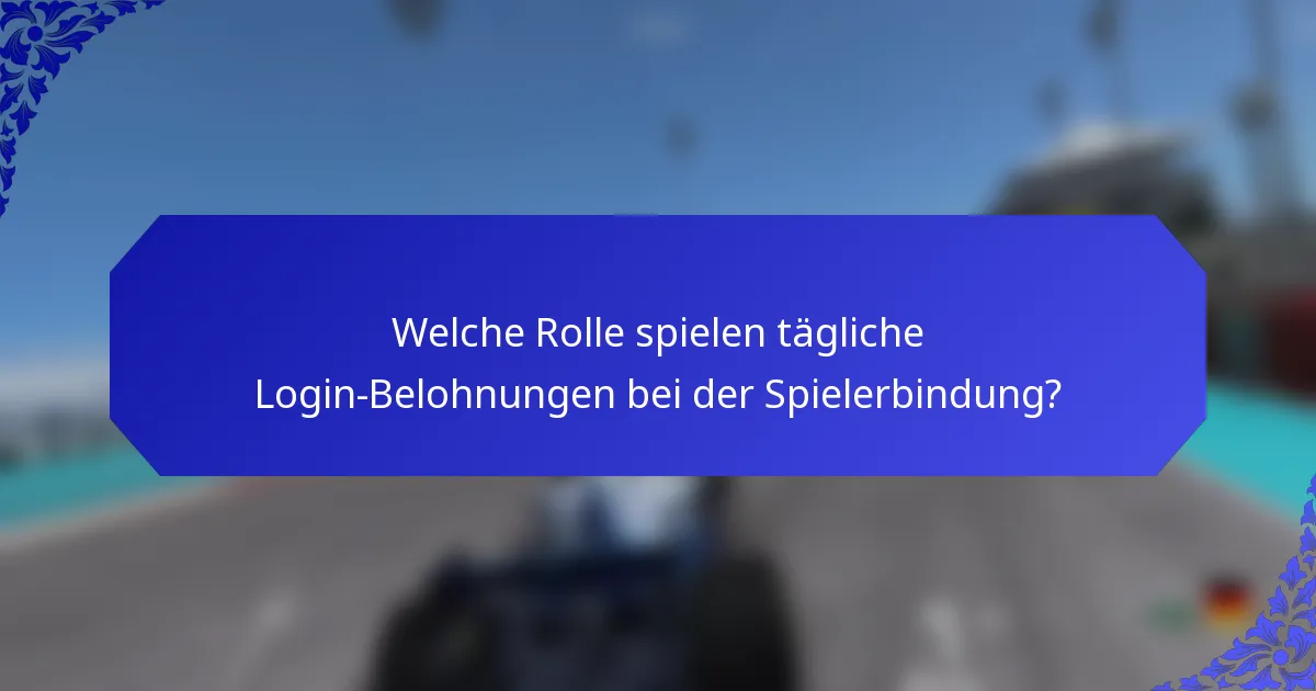 Welche Rolle spielen tägliche Login-Belohnungen bei der Spielerbindung?