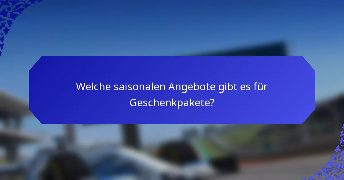 Welche saisonalen Angebote gibt es für Geschenkpakete?