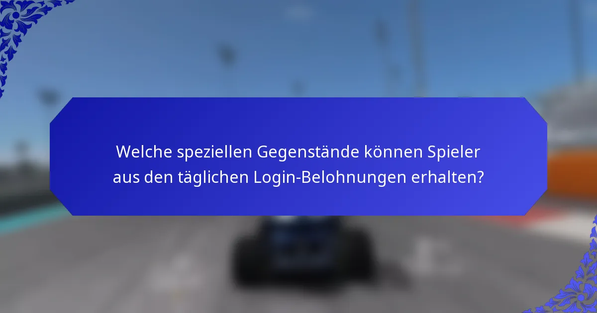 Welche speziellen Gegenstände können Spieler aus den täglichen Login-Belohnungen erhalten?