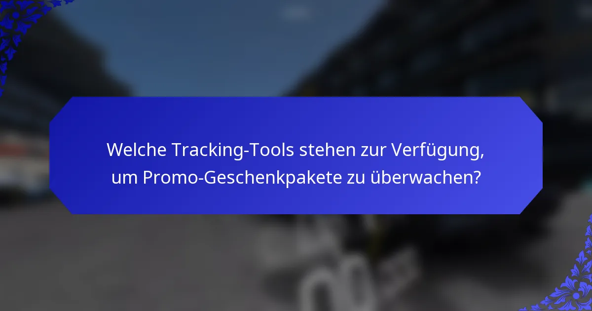 Welche Tracking-Tools stehen zur Verfügung, um Promo-Geschenkpakete zu überwachen?