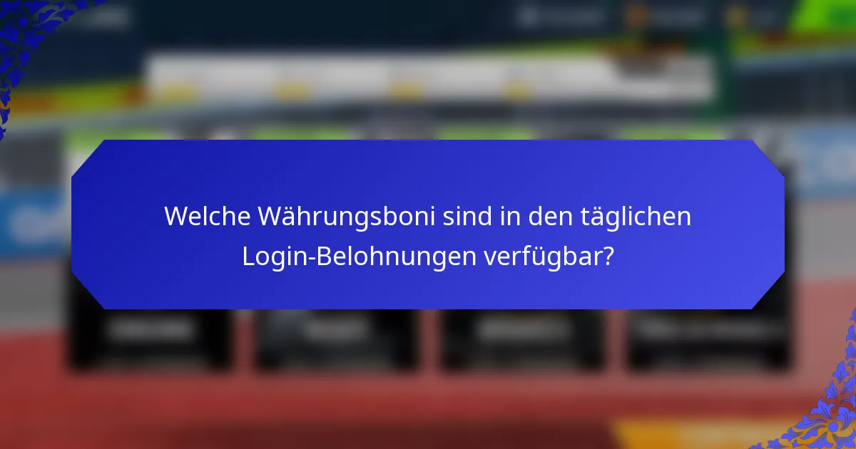 Welche Währungsboni sind in den täglichen Login-Belohnungen verfügbar?