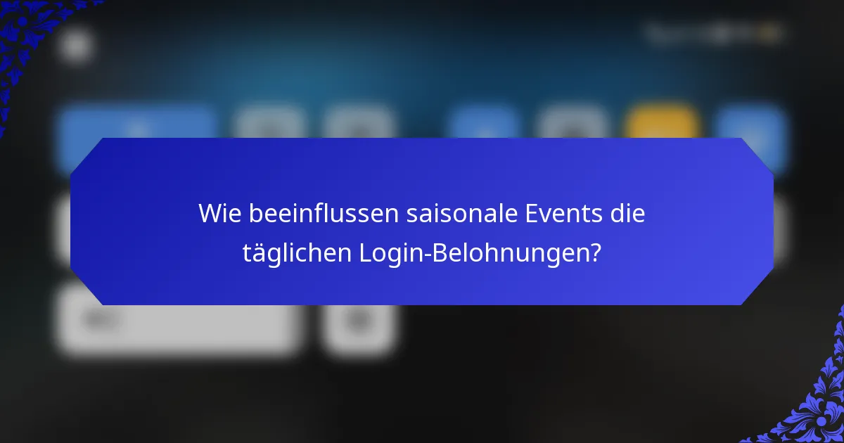 Wie beeinflussen saisonale Events die täglichen Login-Belohnungen?