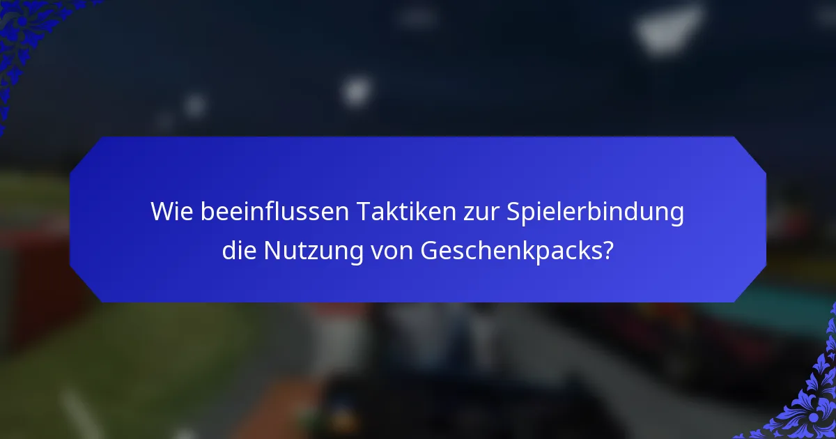 Wie beeinflussen Taktiken zur Spielerbindung die Nutzung von Geschenkpacks?