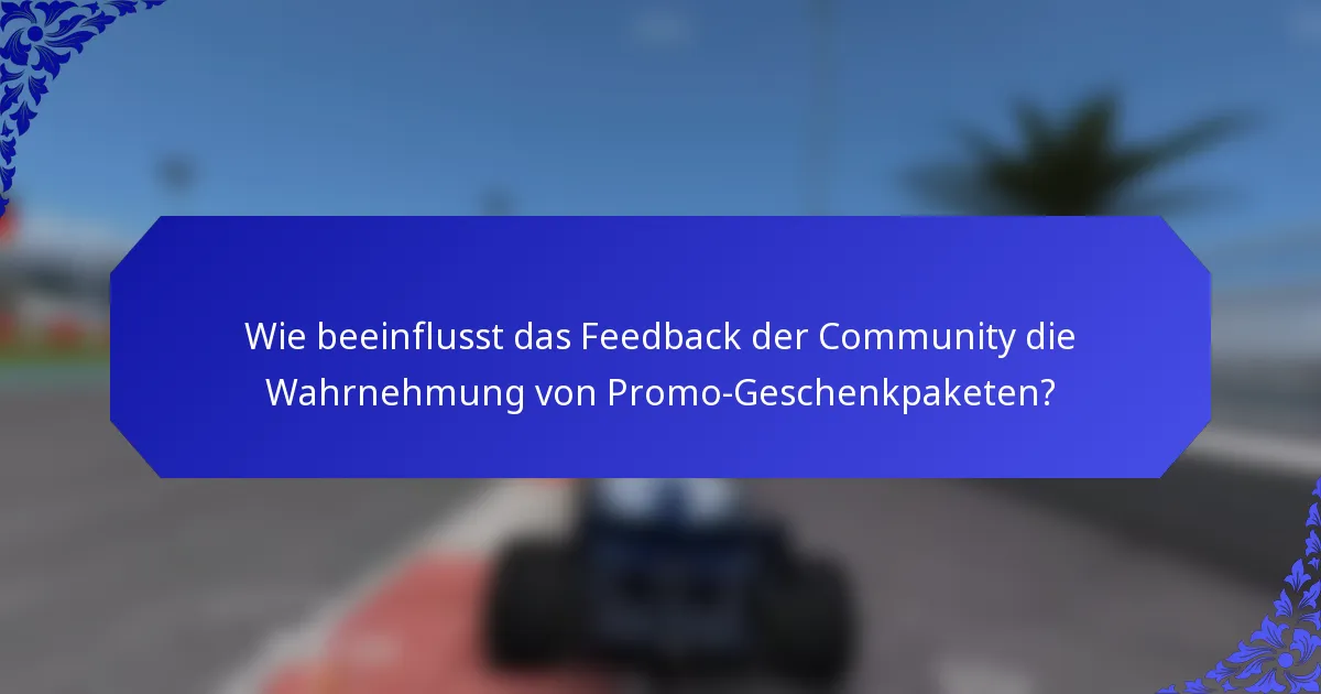 Wie beeinflusst das Feedback der Community die Wahrnehmung von Promo-Geschenkpaketen?