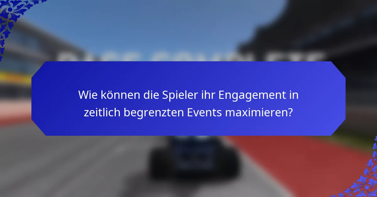 Wie können die Spieler ihr Engagement in zeitlich begrenzten Events maximieren?