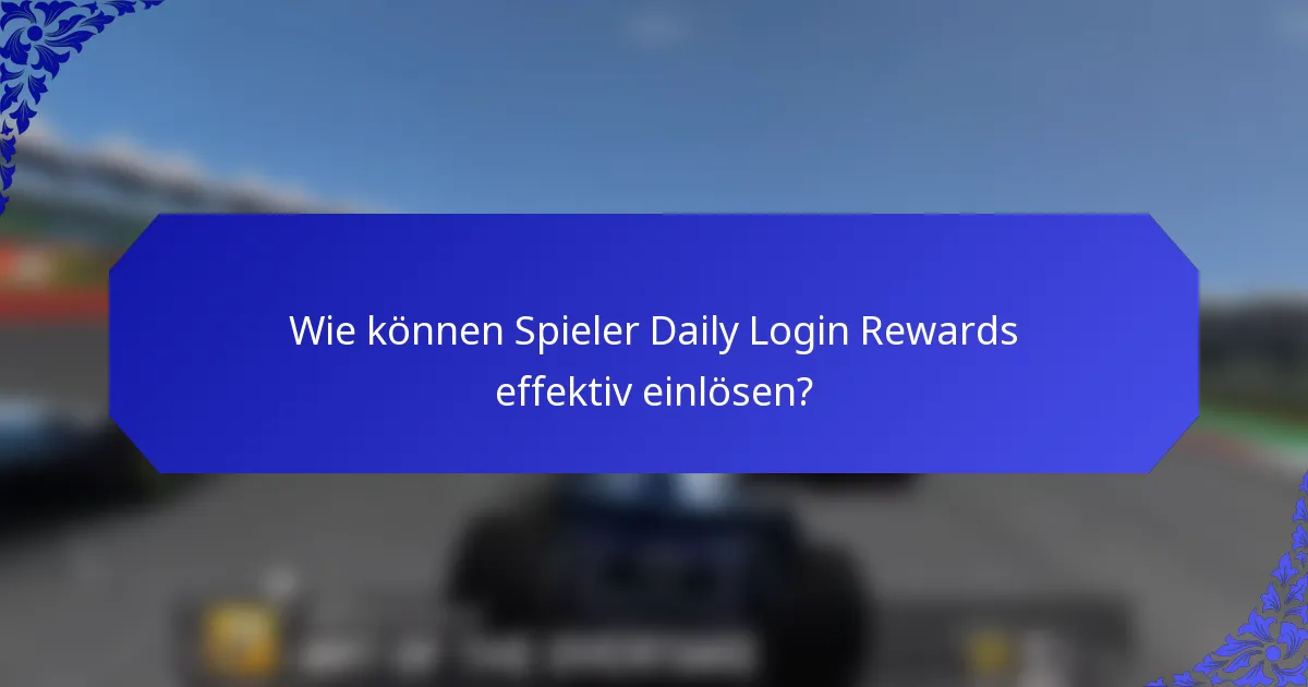 Wie können Spieler Daily Login Rewards effektiv einlösen?