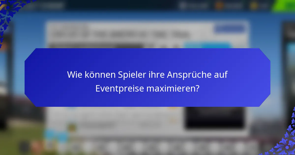 Wie können Spieler ihre Ansprüche auf Eventpreise maximieren?