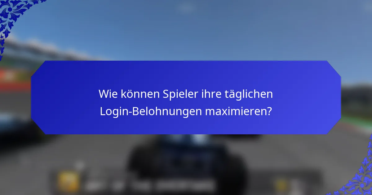 Wie können Spieler ihre täglichen Login-Belohnungen maximieren?