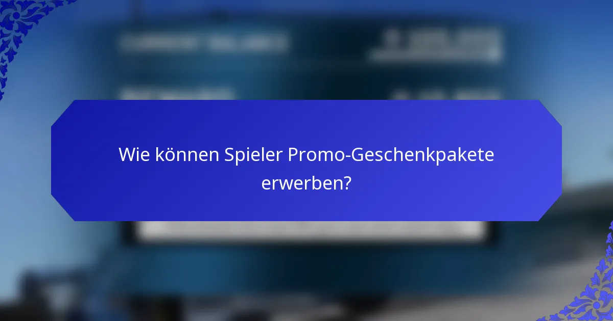 Wie können Spieler Promo-Geschenkpakete erwerben?