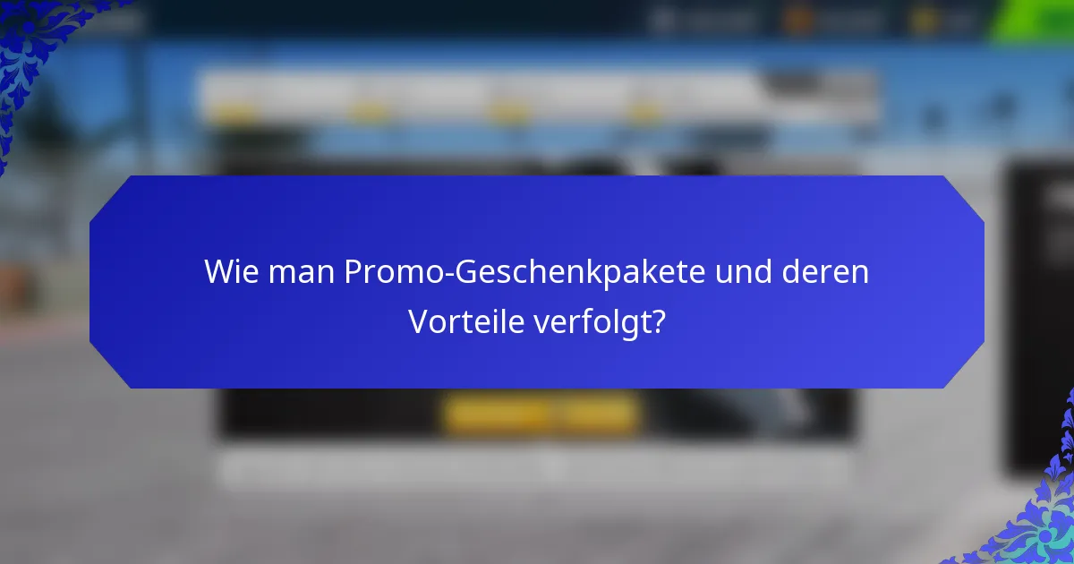 Wie man Promo-Geschenkpakete und deren Vorteile verfolgt?