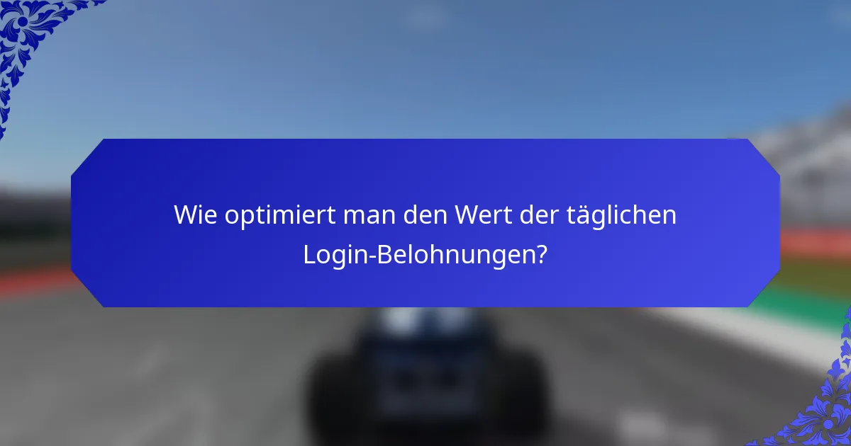 Wie optimiert man den Wert der täglichen Login-Belohnungen?