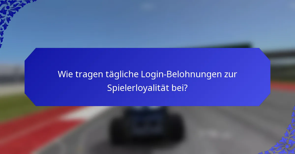 Wie tragen tägliche Login-Belohnungen zur Spielerloyalität bei?
