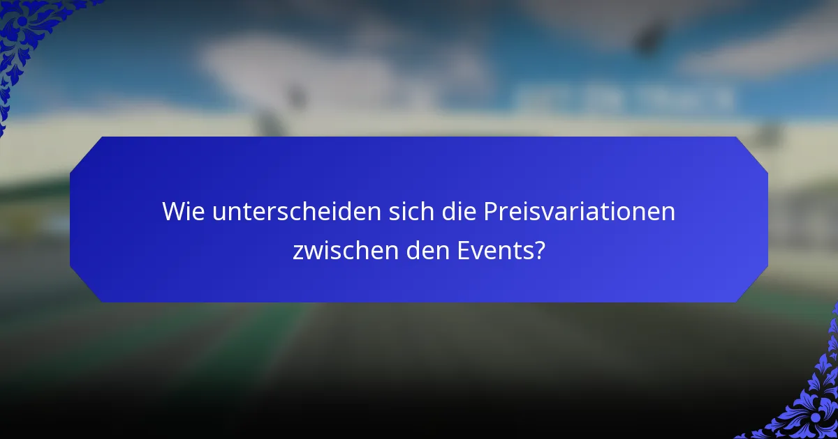 Wie unterscheiden sich die Preisvariationen zwischen den Events?