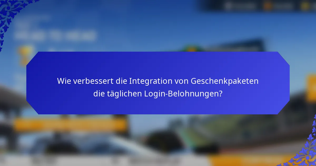Wie verbessert die Integration von Geschenkpaketen die täglichen Login-Belohnungen?