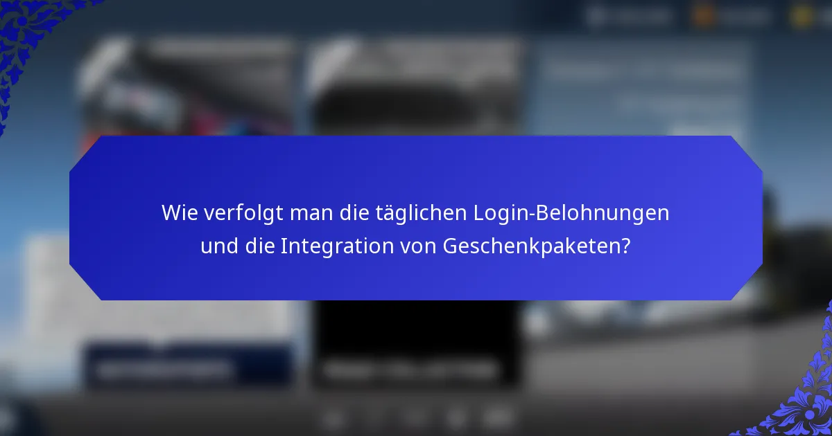 Wie verfolgt man die täglichen Login-Belohnungen und die Integration von Geschenkpaketen?