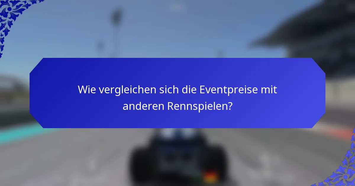 Wie vergleichen sich die Eventpreise mit anderen Rennspielen?