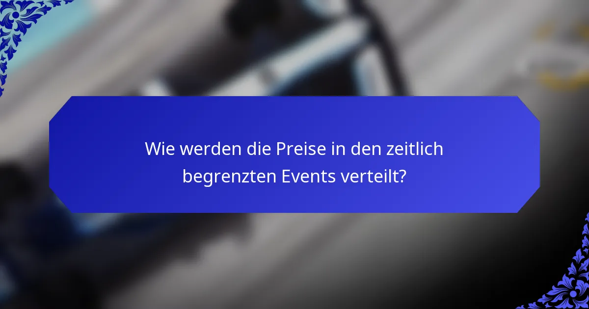 Wie werden die Preise in den zeitlich begrenzten Events verteilt?